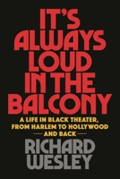 It's Always Loud in the Balcony: A Life in Black Theater, from Harlem to Hollywood and Back 149507241X Book Cover