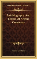 Autobiography And Letters Of Arthur Courtenay 1430449152 Book Cover