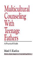 Multicultural Counseling with Teenage Fathers: A Practical Guide (Multicultural Aspects of Counseling And Psychotherapy) 0803953372 Book Cover