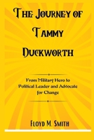 The Journey of Tammy Duckworth: From Military Hero to Political Leader and Advocate for Change B0F6M31VH9 Book Cover