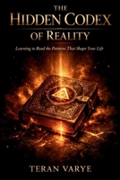 THE HIDDEN CODEX OF REALITY: Learning to Read the Patterns That Shape Your Life B0H9NT5GY3 Book Cover