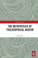 The Metaphysics of Philosophical Daoism 0367621797 Book Cover