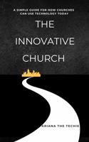 The Innovative Church: A Simple Guide for How Churches Can Use Technology Today (Faith & Technology) B0GP5YDZ5S Book Cover
