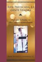 Bien Predicada, La Gente Vendrá: Predicando la Palabra del Año C como le encanta al oyente 1948172380 Book Cover