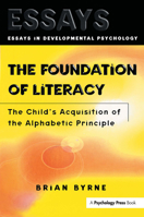The Foundation Of Literacy: The Child's Acquisition Of The Alphabetic Principle (Essays in Development Psychology Series) 1138877298 Book Cover