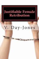 Justifiable Female Retribution: Demons in dark places 1497533511 Book Cover