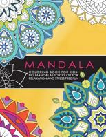 Mandala Coloring Book for Kids: Big Mandalas to Color for Relaxation and Stress: Symmetrical Designs Coloring Books for Children and Teens for All Levels 1720428468 Book Cover