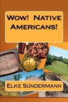 Wow! Native Americans! 1463618050 Book Cover