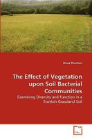 The Effect of Vegetation upon Soil Bacterial Communities: Examining Diversity and Function in a Scottish Grassland Soil 3639274458 Book Cover