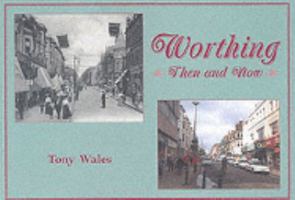 Worthing Then and Now 1857702816 Book Cover