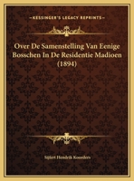 Over De Samenstelling Van Eenige Bosschen In De Residentie Madioen (1894) 1169628796 Book Cover
