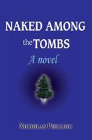 Naked Among the Tombs: A novel 0595361463 Book Cover