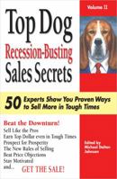 Top Dog Recession-Busting Sales Secrets: 50 Experts Show You Proven Ways to Sell More in Tough Times: 2 1934346152 Book Cover