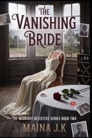 The Vanishing Bride: The Midnight Detective Series Book Two B0FGQL53T2 Book Cover
