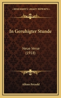 In Geruhigter Stunde: Neue Verse (1918) 1166563456 Book Cover