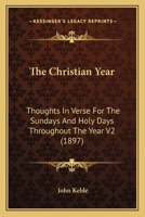 The Christian Year: Thoughts In Verse For The Sundays And Holy Days Throughout The Year V2 0548598029 Book Cover