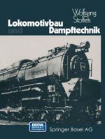 Lokomotivbau und Dampftechnik: Versuche und Resultate mit Hochdruckdampflokomotiven, Dampfmotorlokomotiven, Dampfturbinenlokomotiven 3034858787 Book Cover