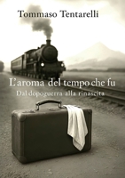 L'aroma del tempo che fu - dal dopoguerra alla rinascita (Italian Edition) B0FL4C3DPM Book Cover