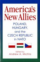 America's New Allies: Poland, Hungary, and the Czech Republic in NATO