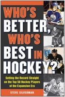 Who's Better, Who's Best in Hockey?: Setting the Record Straight on the Top 50 Hockey Players of the Expansion Era 1613218192 Book Cover