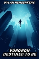 Vurqron: Destined to be (Phase 3 of the Locus Dreams Multiverse) 9464929332 Book Cover