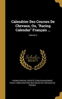 Calendrier Des Courses De Chevaux, Ou, Racing Calendar Fran�ais ...; Volume 2 0270700323 Book Cover