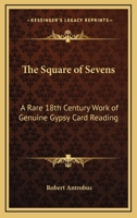 The Square of Sevens: A Rare 18th Century Work of Genuine Gypsy Card Reading 1497950015 Book Cover