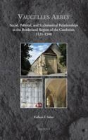 Vaucelles Abbey: Social, Political, and Ecclesiastical Relationships in the Borderland Region of the Cambresis, 1131-1300 2503555241 Book Cover