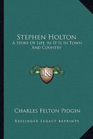 Stephen Holton: A Story of Life as It Is in Town and Country 1432678388 Book Cover