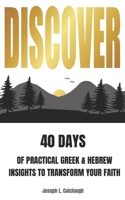 Discover: 40 Days of Practical Greek & Hebrew Insights to Transform Your Faith B0FS87C4PL Book Cover