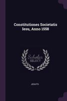 Constitutiones Societatis Iesu, Anno 1558 1021672726 Book Cover