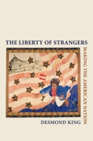 The Liberty of Strangers: Making the American Nation 0195146387 Book Cover