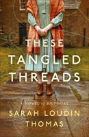 These Tangled Threads: A Novel of Biltmore 0764242016 Book Cover