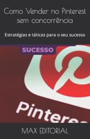 Como Vender no Pinterest sem concorrência: Estratégias e táticas para o seu sucesso B0BZF9NFV6 Book Cover