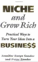 Niche and Grow Rich: Practical Ways of Turning Your Ideas Into a Business 1891984764 Book Cover