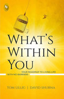 What’s Within You: Your Roadmap to Living Life With No Barriers 935440409X Book Cover