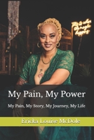 My Pain, My Power: My Pain, My Story, My Journey, My Life B0FHFJJKK5 Book Cover