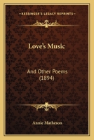 Love's Music: And Other Poems 1241173397 Book Cover