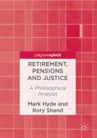 Retirement, Pensions and Justice: A Philosophical Analysis 1137600659 Book Cover