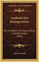 Aesthetik Des Kunstgewerbes: Ein Handbuch Fur Haus, Schule Und Werkstatte (1883) 1168139546 Book Cover