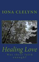 Healing Love: Was Their Faith Enough? 1516818075 Book Cover