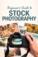 Beginners Guide to Stock Photography B0GXCKXYKT Book Cover