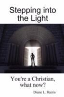 Stepping into the Light: You're a Christian, what now? 1435718941 Book Cover