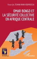 Omar Bongo et la sécurité collective en Afrique Centrale (Afriques En Mutations) (French Edition) 2140311256 Book Cover