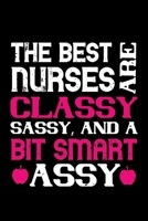 The Best Nurses Are Classy Sassy And A Bit Smart Assy: Best nurse journal notebook for multiple purpose like writing notes, plans and ideas. Perfect nurse gifts for nurse women, men and nursing studen 1676768254 Book Cover