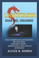 LIGHTBURN GUÍA DEL USUARIO: Guía completa para principiantes del corte láser materiales diseño aplicaciones y más como un profesional (Spanish Edition) B0FS1MFTW3 Book Cover