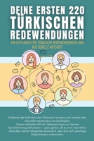 Deine ersten 220 Türkischen Redewendungen: Ein Leitfaden für Türkische Redewendungen und kulturelle Weisheit: Türkisch mit Leichtigkeit lernen für Anfänger, Erwachsene und Kinder (German Edition) B0FHGX8BRQ Book Cover