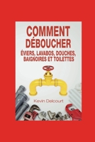 Comment deboucher evier, lavabo, douche, baignoire, WC.: comme un vrai pro 2954580631 Book Cover