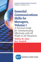 Essential Communications Skills for Managers, Volume I: A Practical Guide for Communicating Effectively with All People in All Situations 1631576542 Book Cover
