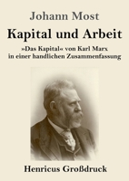 Kapital und Arbeit (Großdruck): Das Kapital von Karl Marx in einer handlichen Zusammenfassung (German Edition) 8026862597 Book Cover